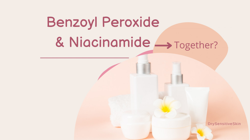 Benzoyl Peroxide and Niacinamide Can you mix the two?  Skincare
